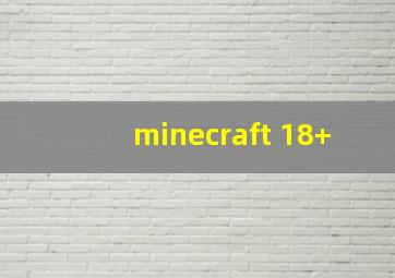 minecraft 18+